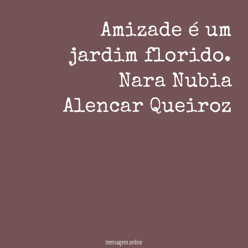 Amizade é um jardim florido.