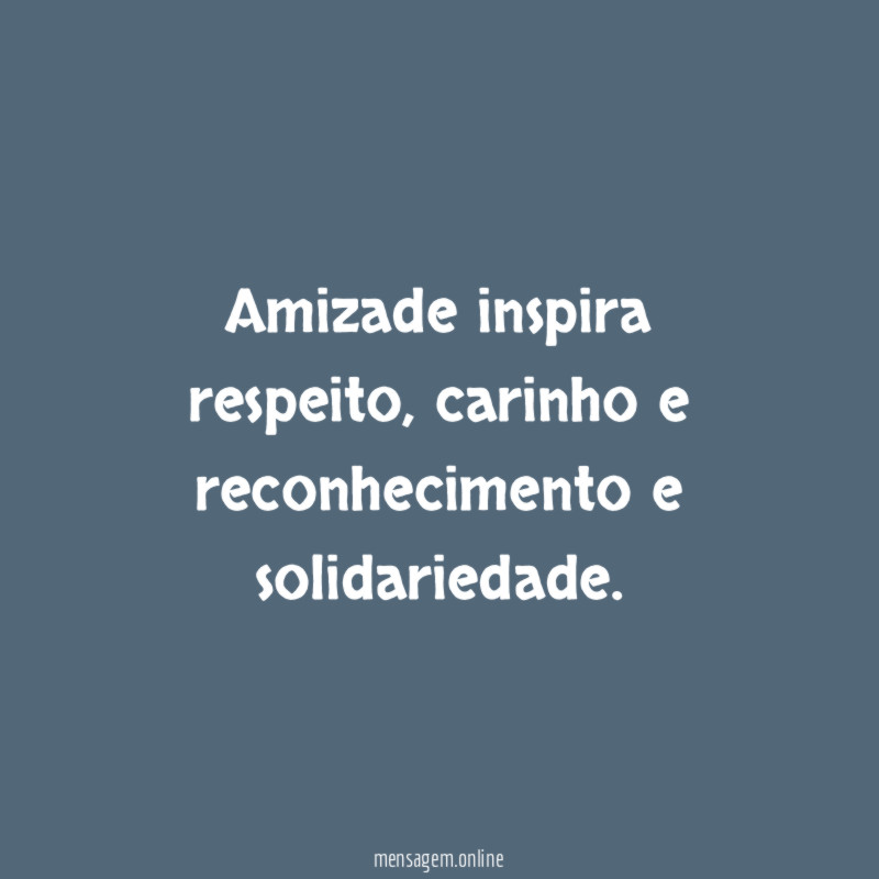 Amizade inspira respeito
