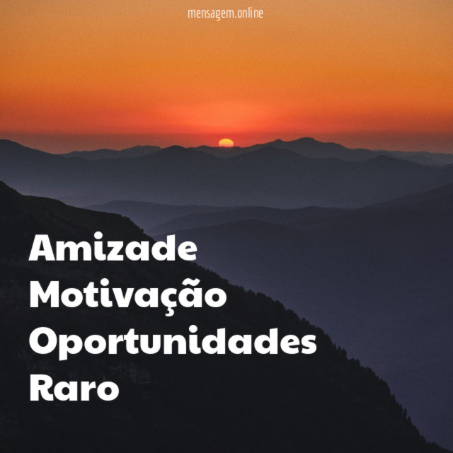 Amizade Motivação Oportunidades Raro