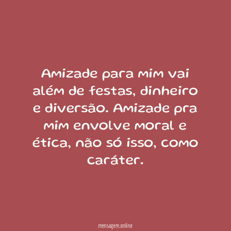 Amizade para mim vai além de festas