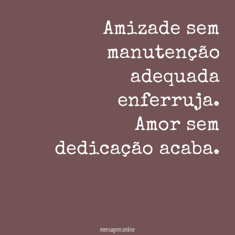Amizade sem manutenção adequada enferruja