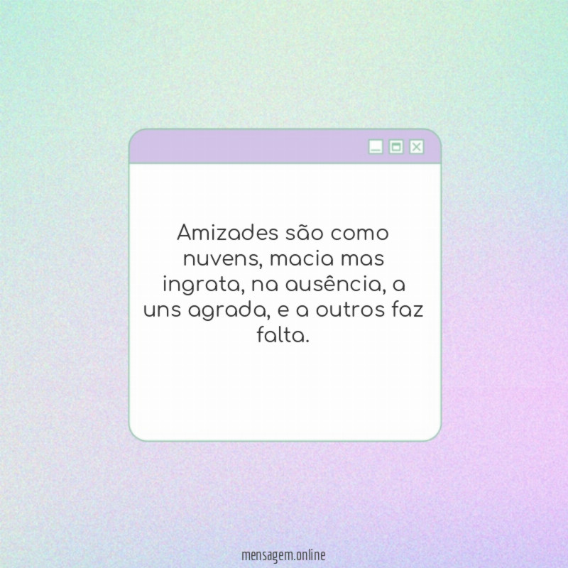 Amizades são como nuvens