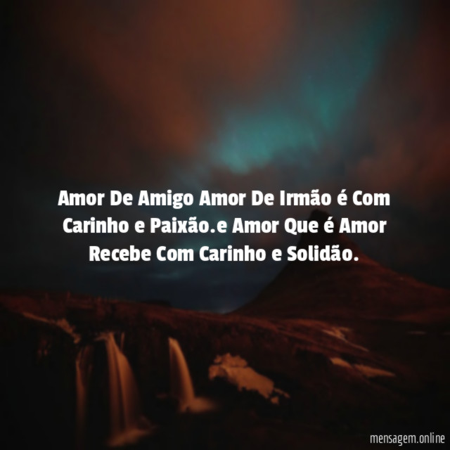 Amor De Amigo Amor De Irmão é Com Carinho e Paixão