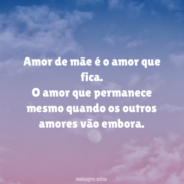 Amor de mãe é o amor que fica