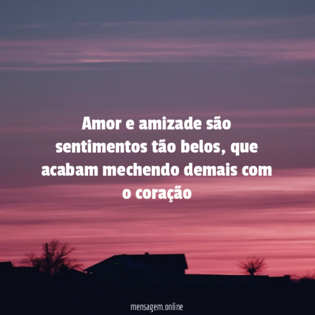 Amor e amizade são sentimentos tão belos