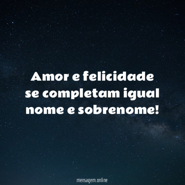 Amor e felicidade se completam igual nome e sobrenome