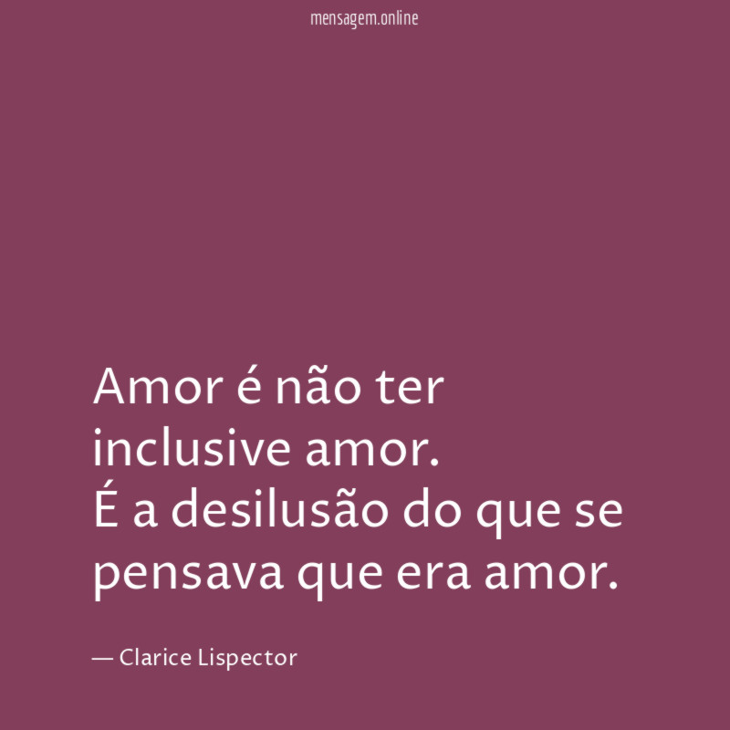 Amor é não ter inclusive amor