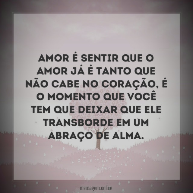 Amor é sentir que o amor já é