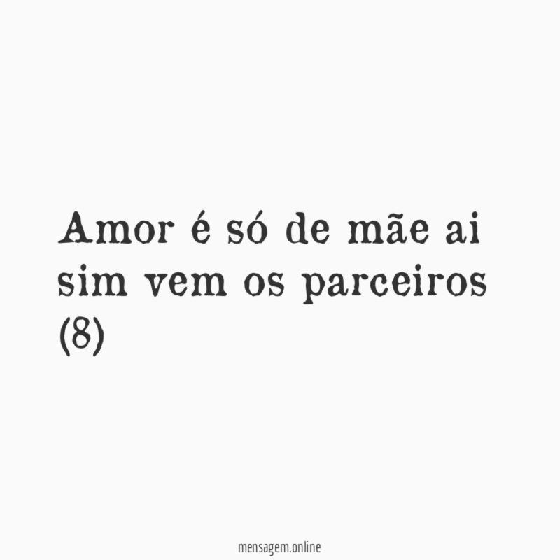 Amor é só de mãe ai sim vem os parceiros (8)