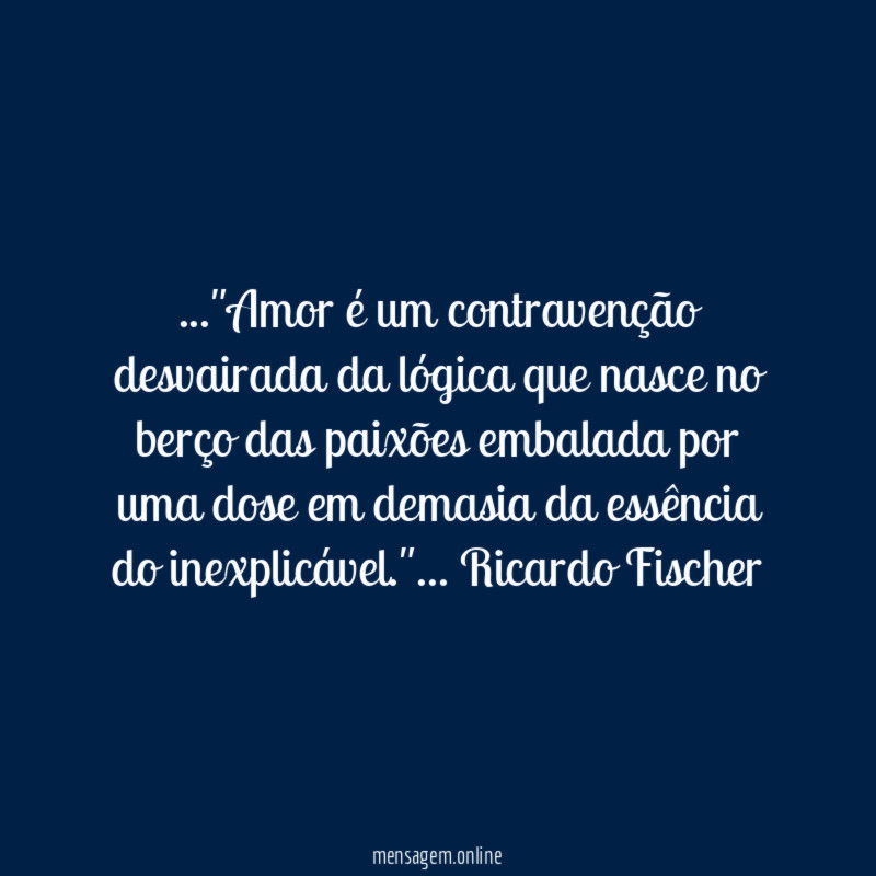 Amor é um contravenção desvairada da lógica que