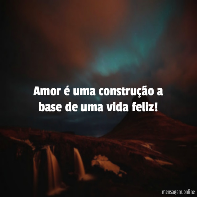 Amor é uma construção a base de uma vida feliz