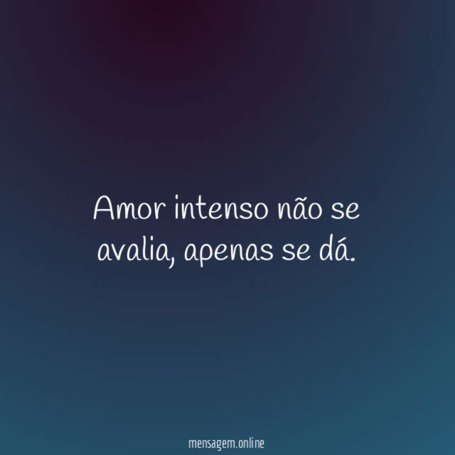 Amor intenso não se avalia