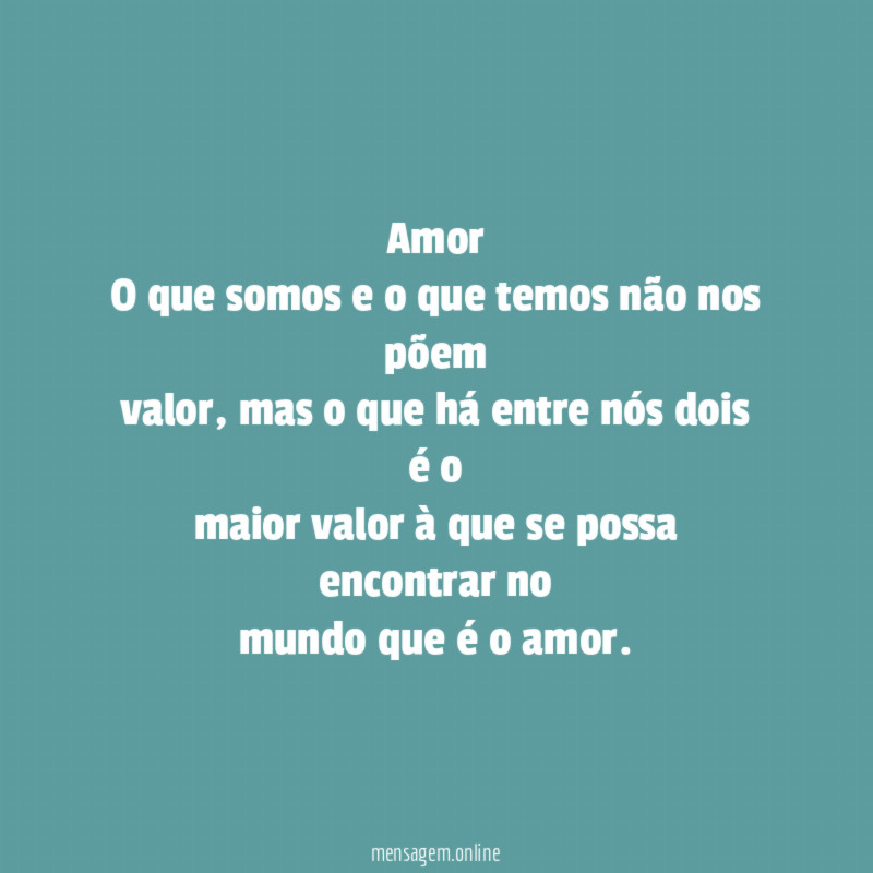 Amor O que somos e o que temos não