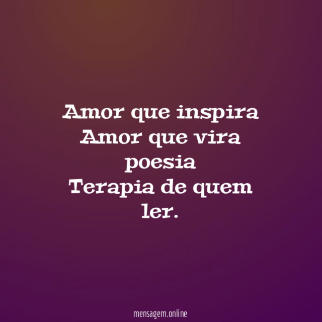 Amor que inspira Amor que vira poesia Terapia de quem ler
