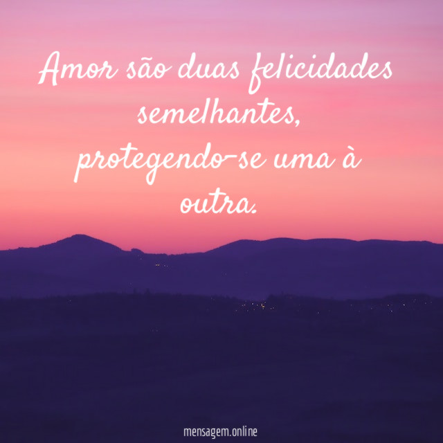 Amor são duas felicidades semelhantes