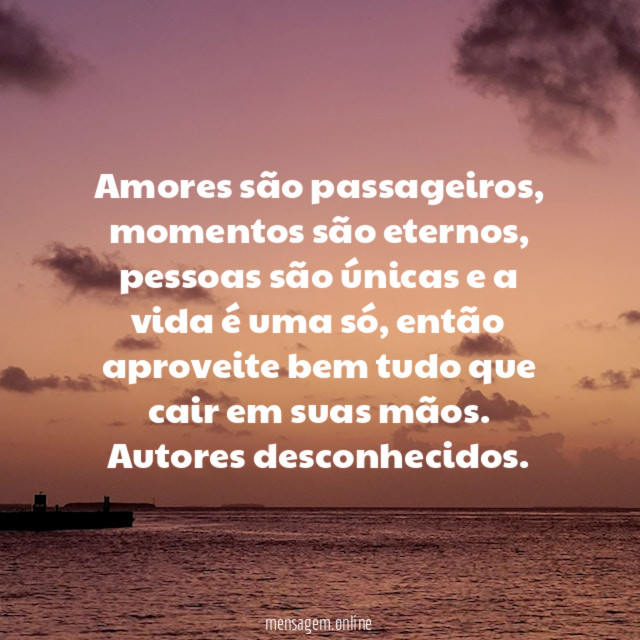 Amores são passageiros