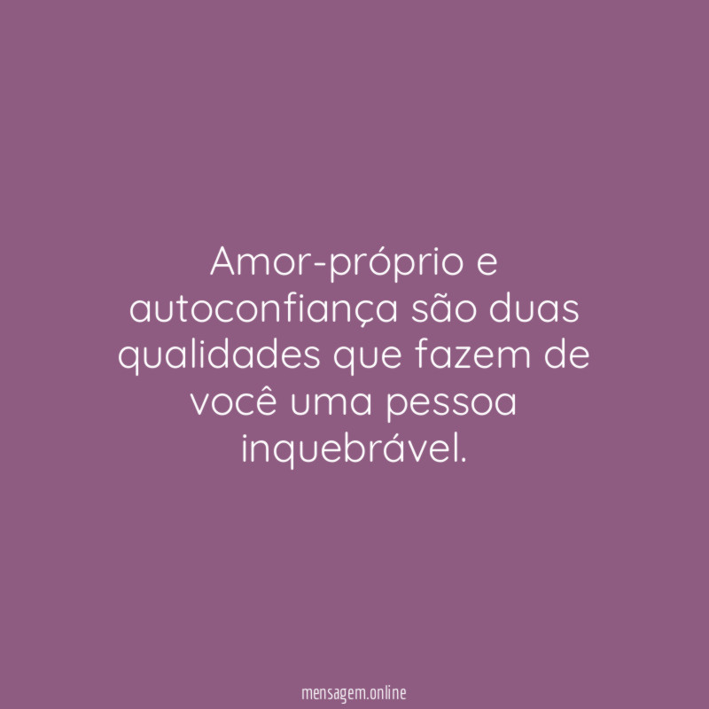 Amor-próprio e autoconfiança são duas qualidades que fazem