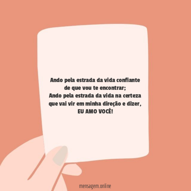Ando pela estrada da vida confiante de que vou te encontrar