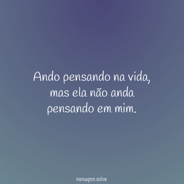 Ando pensando na vida