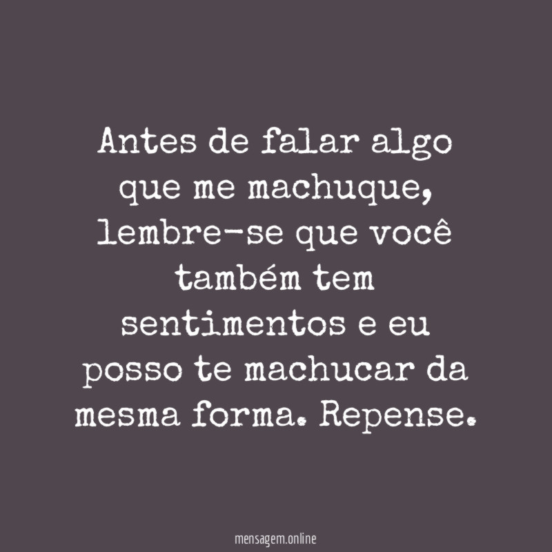 Antes de falar algo que me machuque