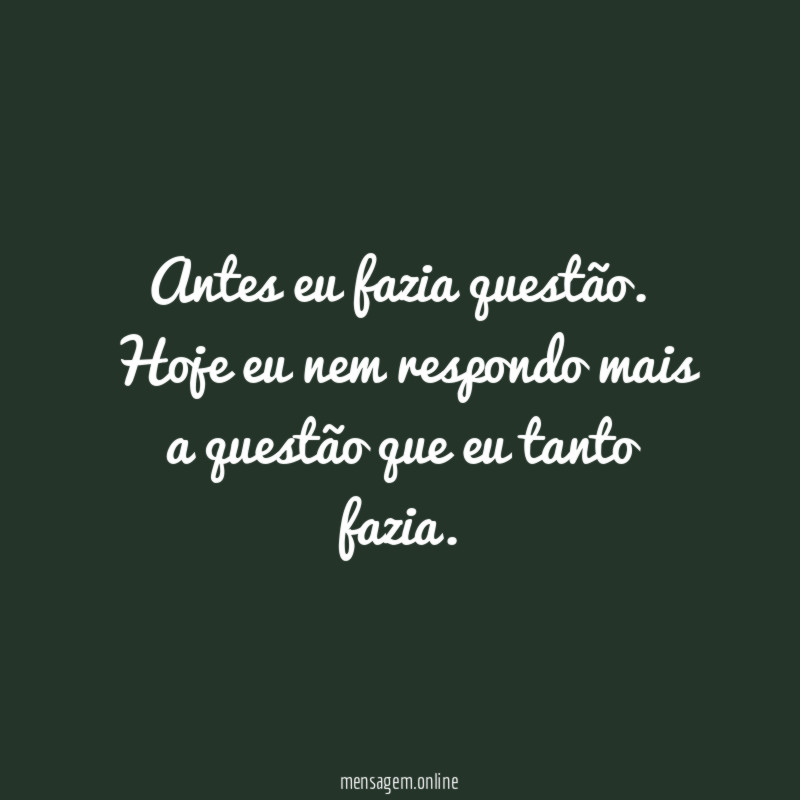 Antes eu fazia questão
