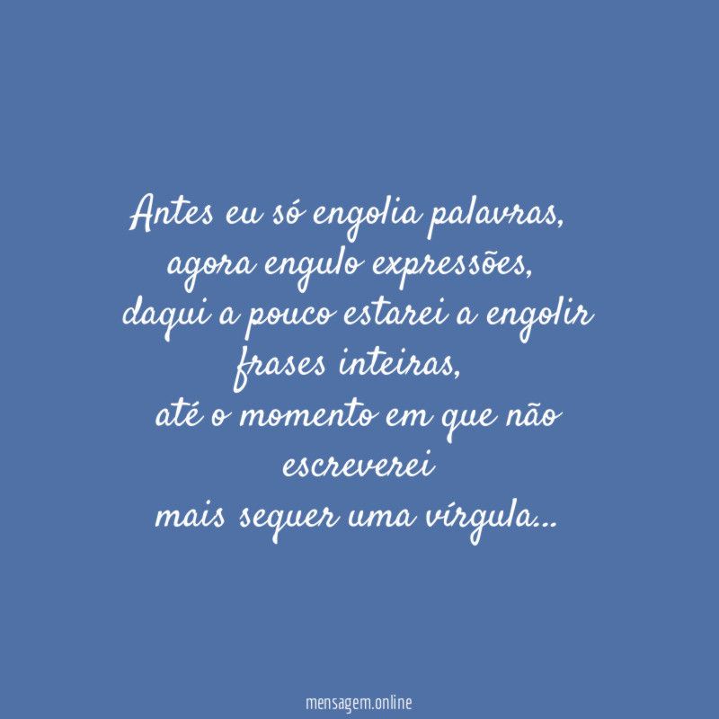 Antes eu só engolia palavras