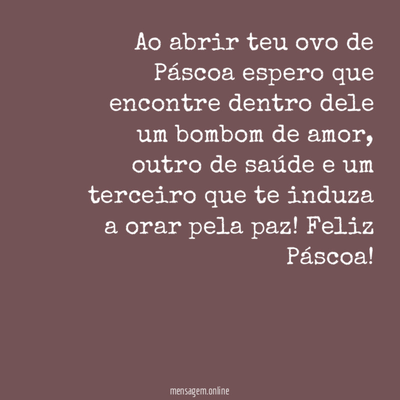 Ao abrir teu ovo de Páscoa espero que