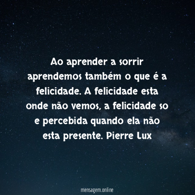 Ao aprender a sorrir aprendemos também o que é a felicidade