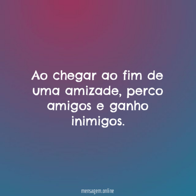 Ao chegar ao fim de uma amizade