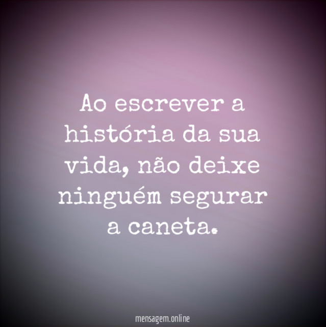 Ao escrever a história da sua vida