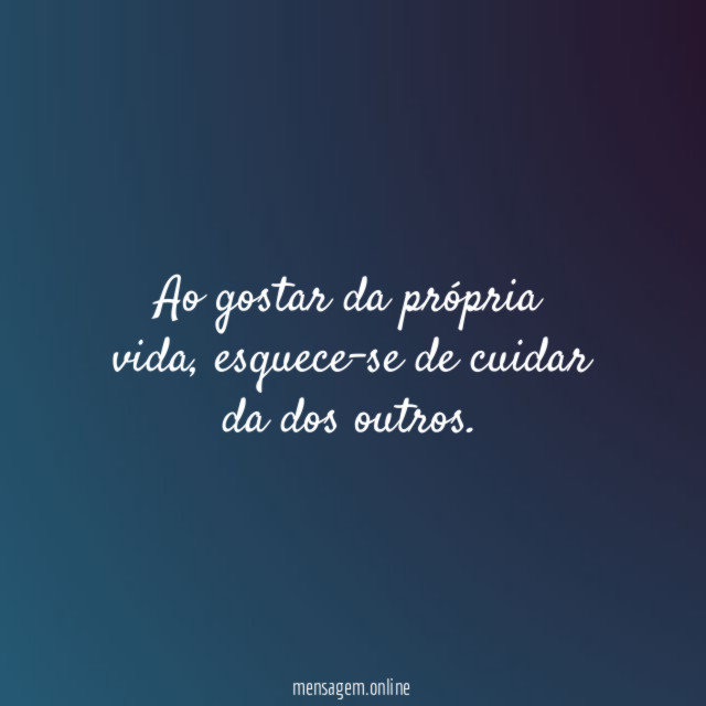 Ao gostar da própria vida