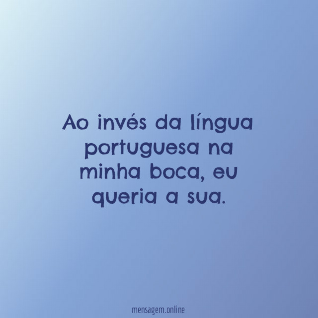 Ao invés da língua portuguesa na minha boca