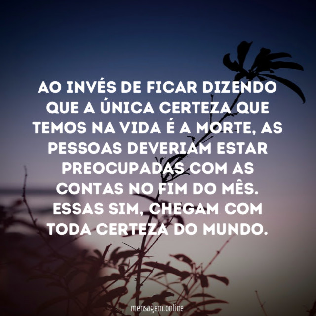 Ao invés de ficar dizendo que a única