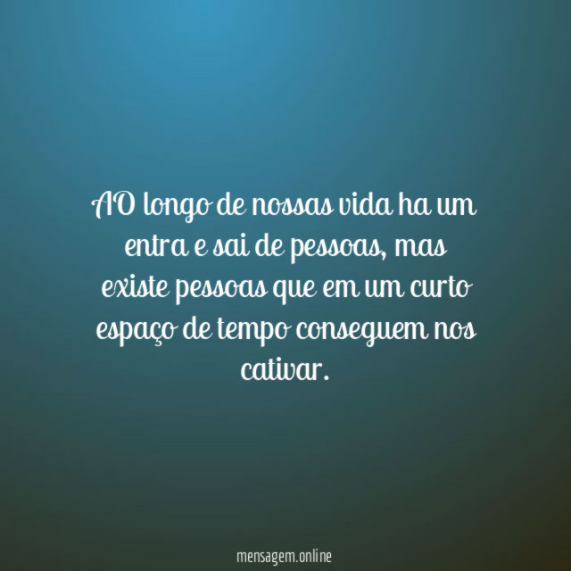 AO longo de nossas vida ha um entra e sai de pessoas