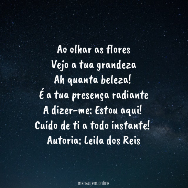 Ao olhar as flores Vejo a tua grandeza Ah quanta beleza
