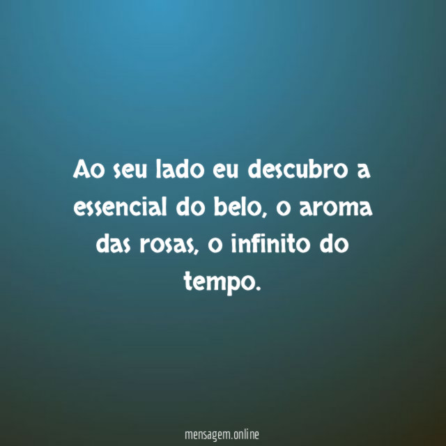Ao seu lado eu descubro a essencial do belo