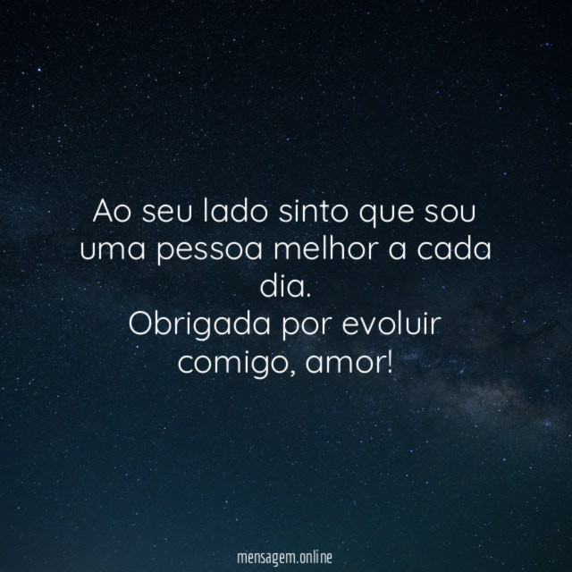 Ao seu lado sinto que sou uma pessoa melhor a cada dia