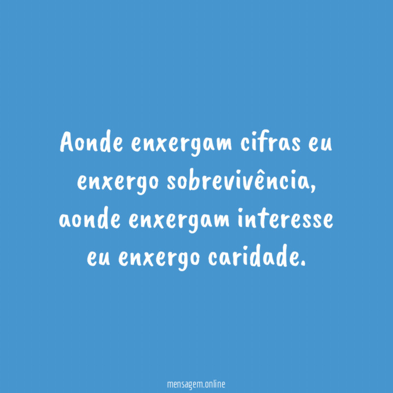 Aonde enxergam cifras eu enxergo sobrevivência