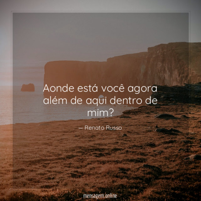 Aonde está você agora além de aqui dentro de mim
