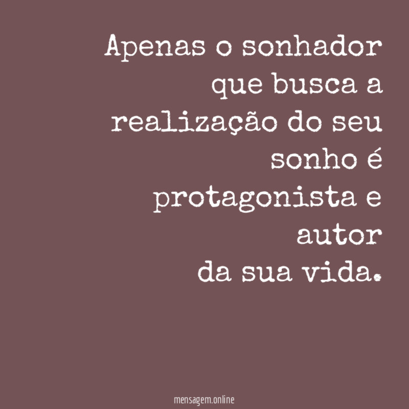 Apenas o sonhador que busca a realização do