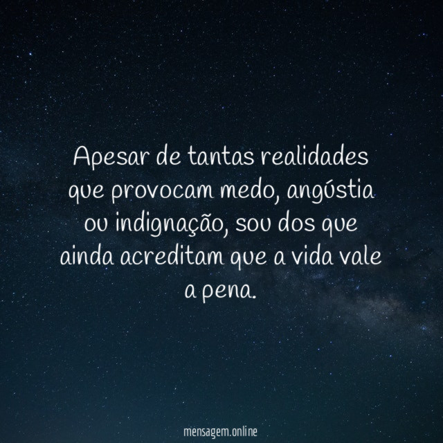 Apesar de tantas realidades que provocam medo