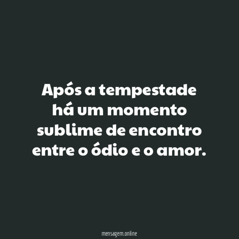 Após a tempestade há um momento sublime de