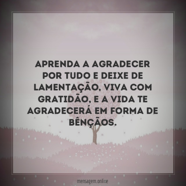 Aprenda a agradecer por tudo e deixe de lamentação