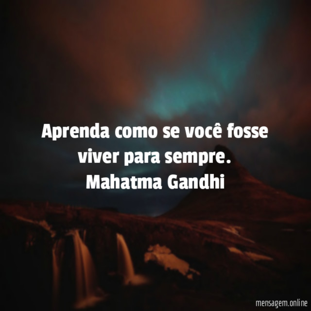 Aprenda como se você fosse viver para sempre