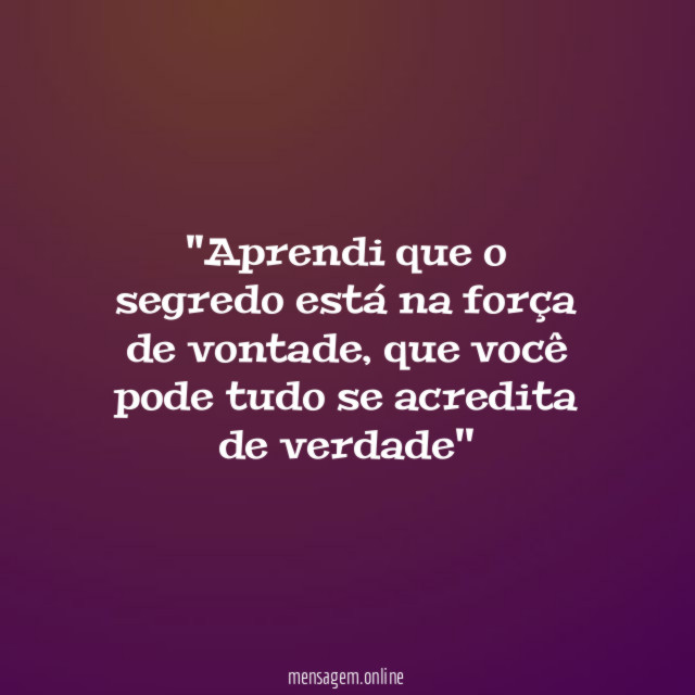 'Aprendi que o segredo está na força de vontade