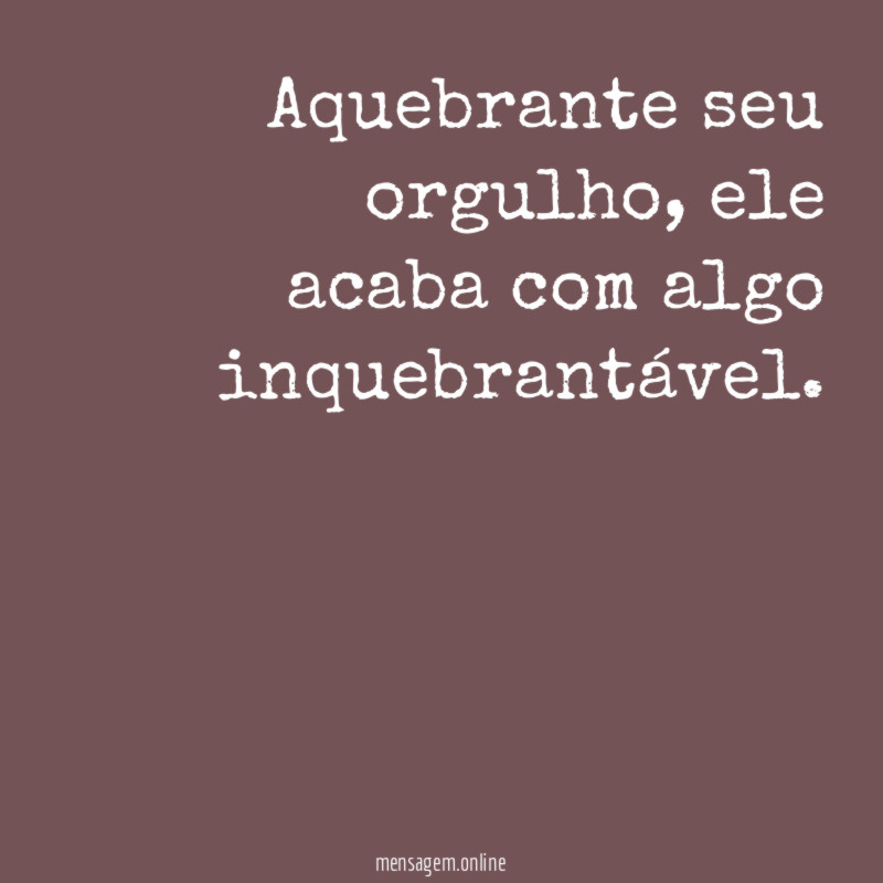 Aquebrante seu orgulho