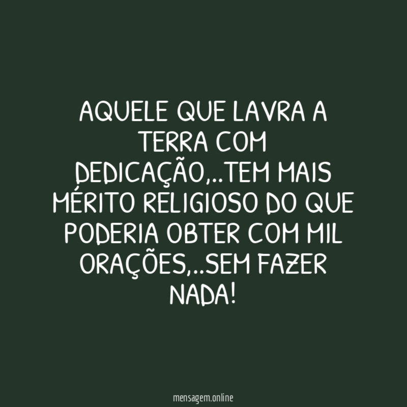 AQUELE QUE LAVRA A TERRA COM DEDICAÇÃO