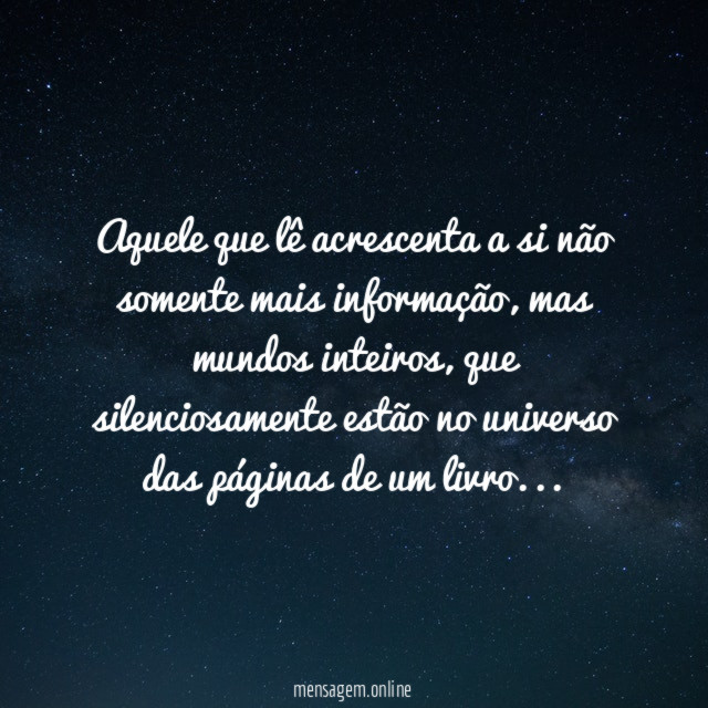 Aquele que lê acrescenta a si não somente mais informação