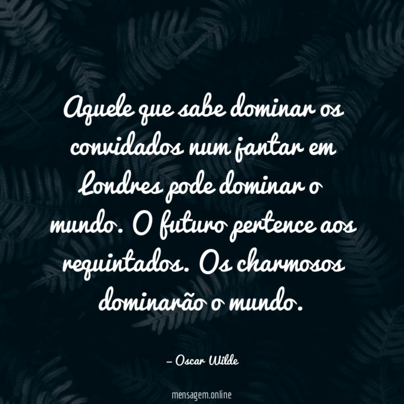 Aquele que sabe dominar os convidados num jantar