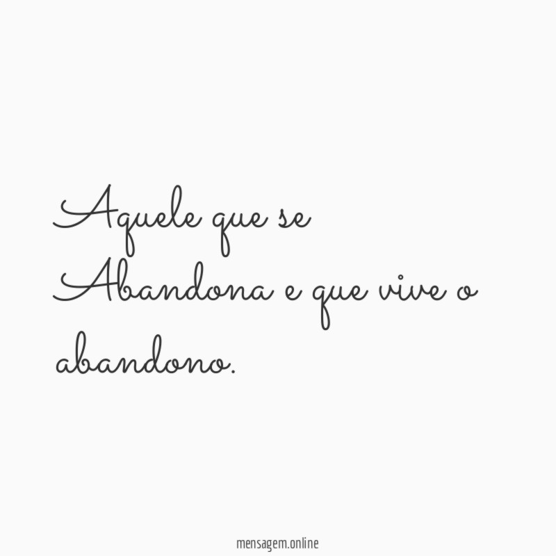 Aquele que se Abandona e que vive o abandono